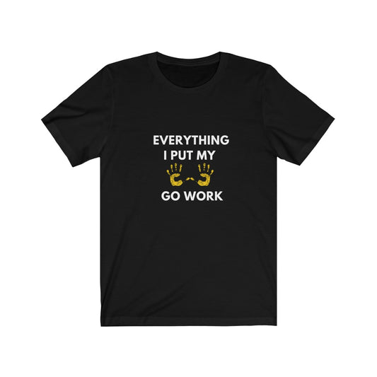 Everything I put my hand Unisex Jersey Short Sleeve Tee