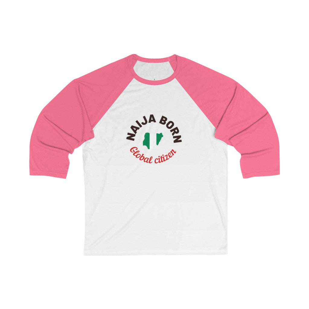 Naija Born Global Citizen- Unisex 3\4 Sleeve Baseball Tee