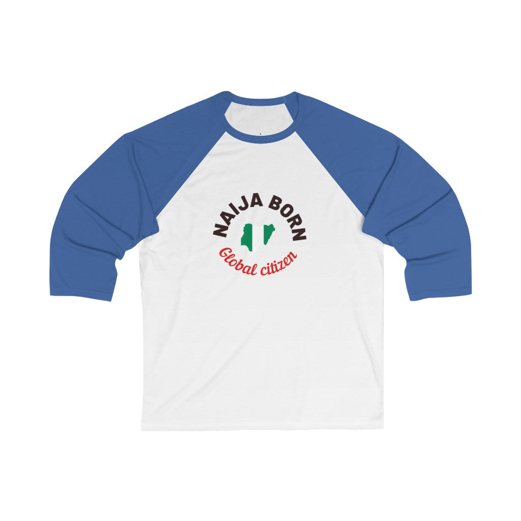 Naija Born Global Citizen- Unisex 3\4 Sleeve Baseball Tee